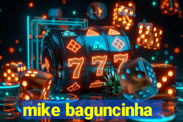 mike baguncinha